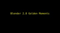 Blender 2.8 Golden Moments
